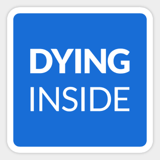 Dying Inside Sticker